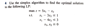 SOLVE MANUALLY PLEAE 4 Use the simplex algorithm