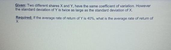 Given: Two different shares X and Y. have the