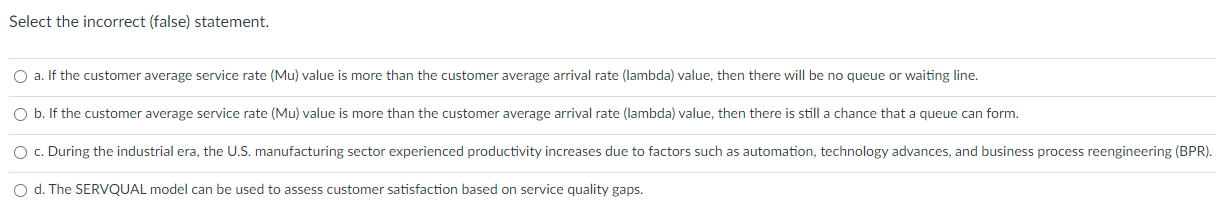 Select the incorrect (false) statement. a. If the
