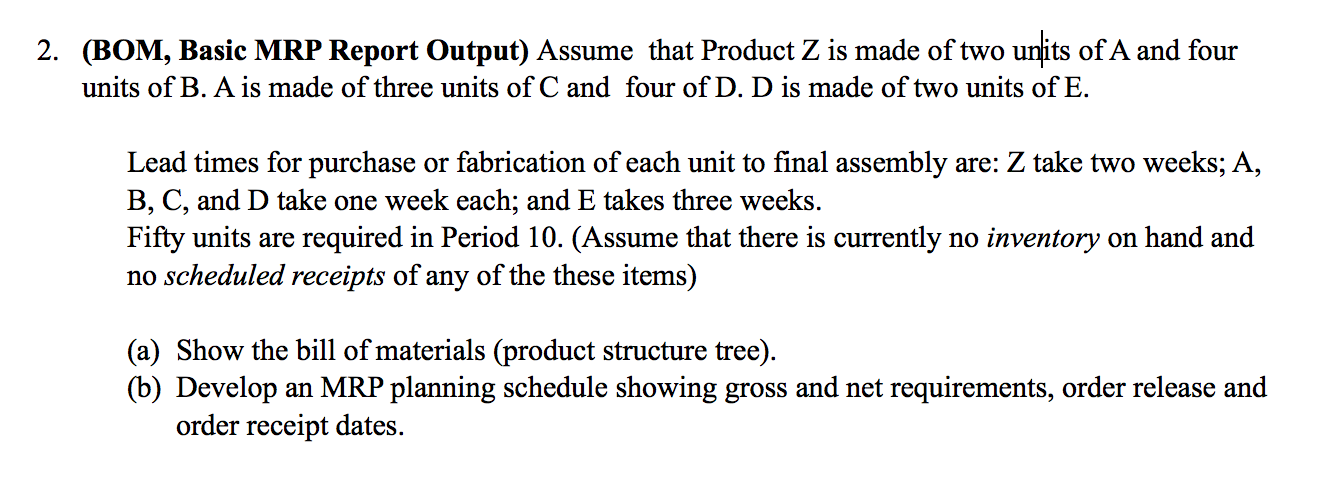 2. (BOM, Basic MRP Report Output) Assume that