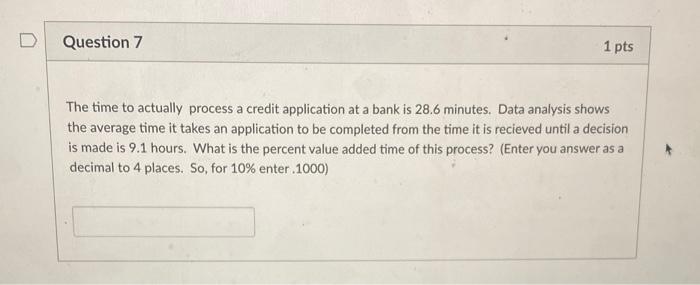 D Question 7 1 pts The time to actually process a