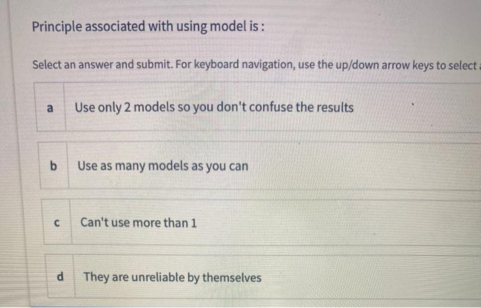 Principle associated with using model is : Select