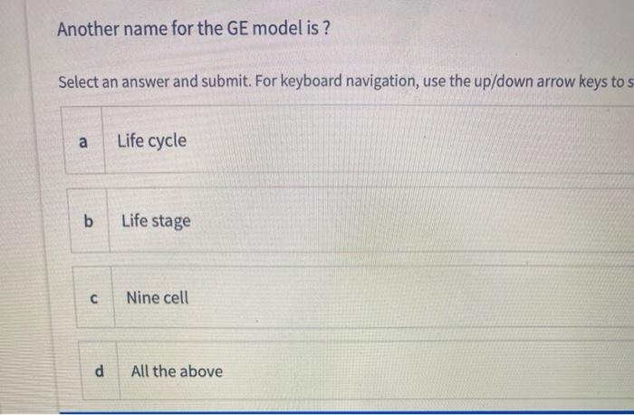 Another name for the GE model is? Select an