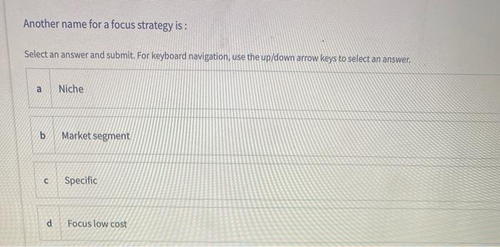 Another name for a focus strategy is: Select an