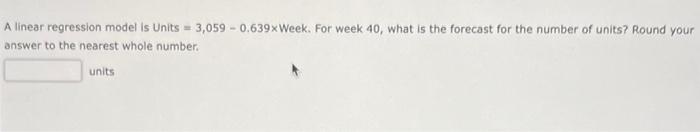 A linear regression model is Units =3,0590.639