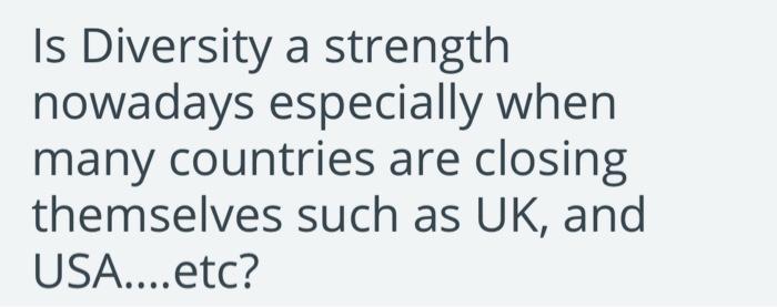 Is Diversity a strength nowadays especially when