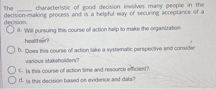 The characteristic of good decision involves many