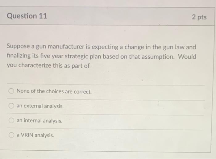 Question 11 2 pts Suppose a gun manufacturer is