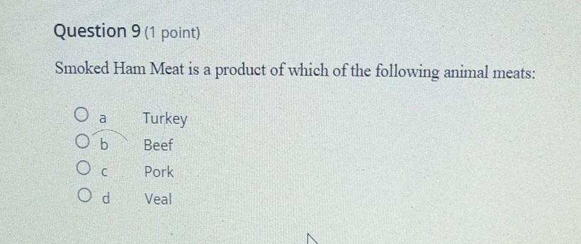Question 9 (1 point) Smoked Ham Meat is a product