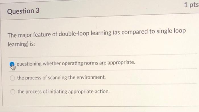 1 pts Question 3 The major feature of double-loop