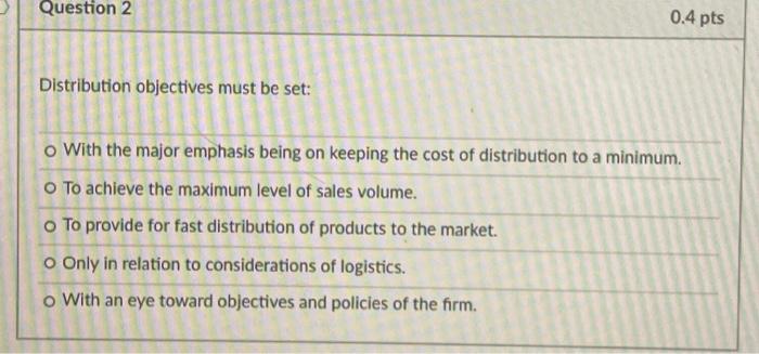 Question 2 0.4 pts Distribution objectives must
