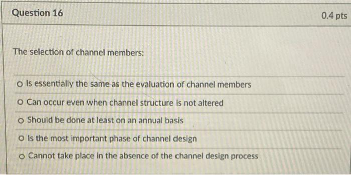 Question 16 0.4 pts The selection of channel