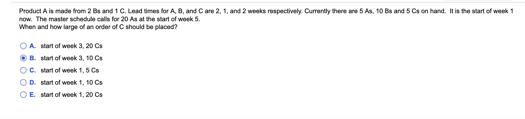 Product A is made from 2 Bs and 1 C. Lead times