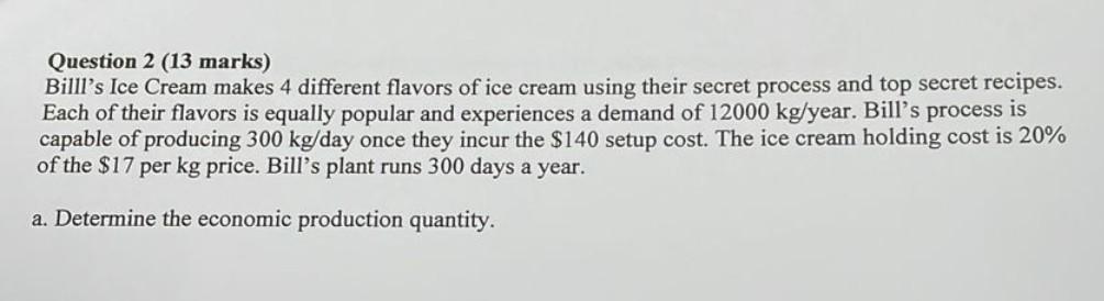 Question 2 (13 marks) Billl's Ice Cream makes 4