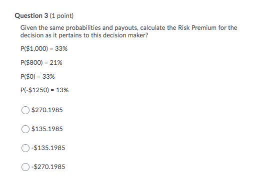 Question 3 (1 point) Given the same probabilities
