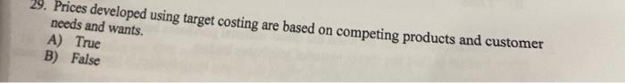 29. Prices developed using target costing are