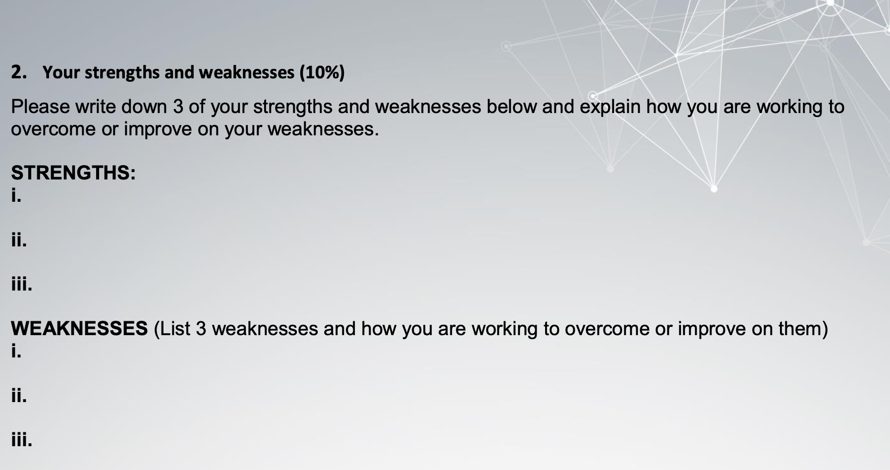 2. Your strengths and weaknesses (10%) Please