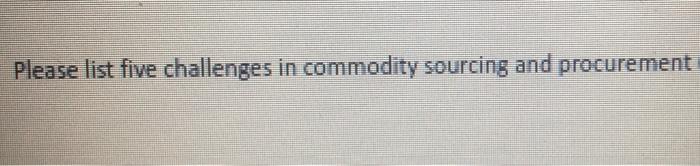 Please list five challenges in commodity sourcing