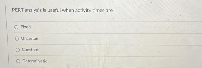 PERT analysis is useful when activity times are