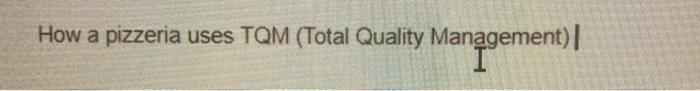 How a pizzeria uses TQM (Total Quality Management)