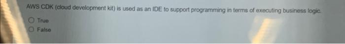 please answer the T/F questions below AWS CDK