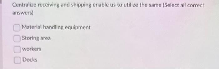 Centralize receiving and shipping enable us to