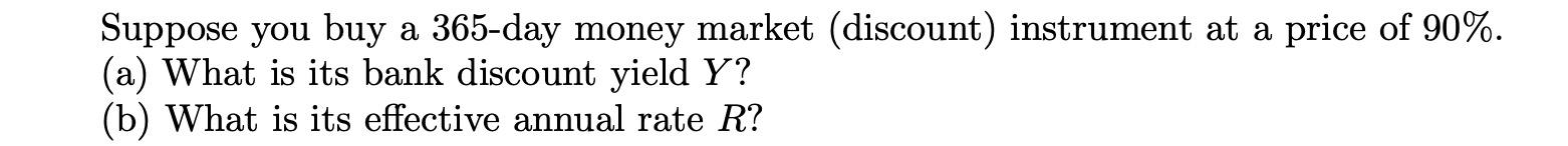 Suppose you buy a 365-day money market (discount)