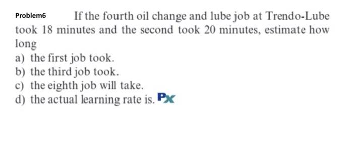 Problem 6 If the fourth oil change and lube job
