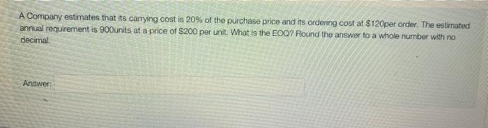 A Company estimates that its carrying cost is 20%