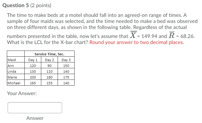 Question 5 (2 points) The time to make beds at a