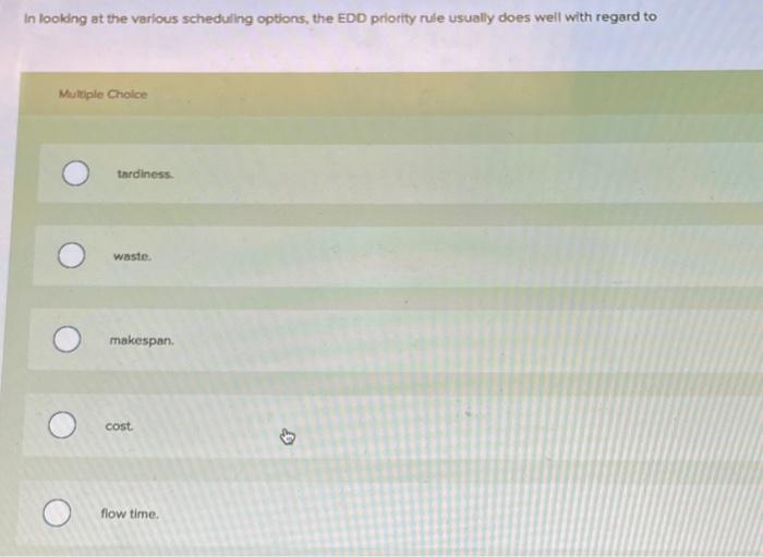 In looking at the various scheduling options, the