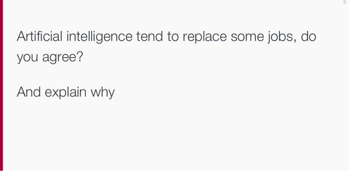 Artificial intelligence tend to replace some