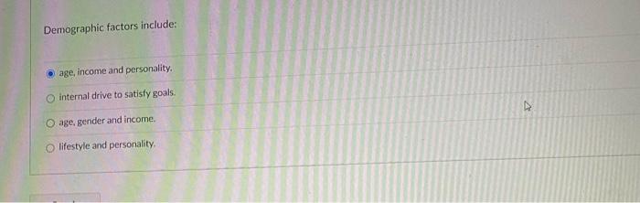 Demographic factors include: age, income and