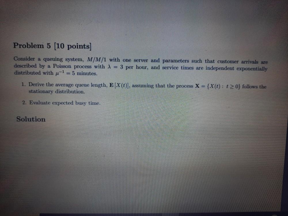 Problem 5 (10 points) Consider a queuing system,
