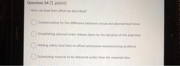 Question 34 (1 point) How can lead time offset be