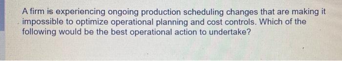 A firm is experiencing ongoing production