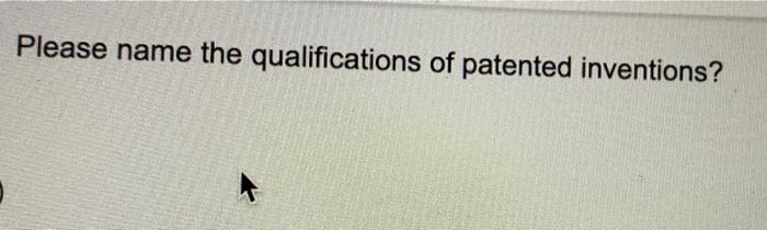 Please name the qualifications of patented