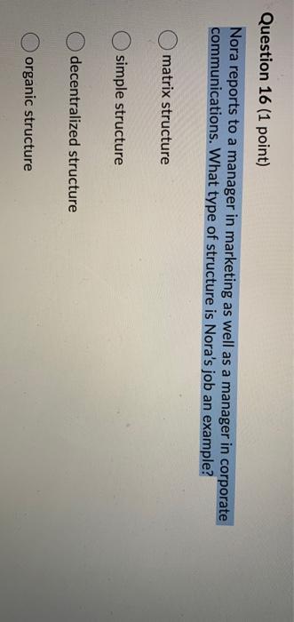Question 16 (1 point) Nora reports to a manager