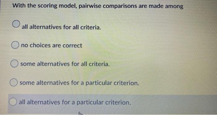 With the scoring model, pairwise comparisons are