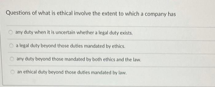 Questions of what is ethical involve the extent