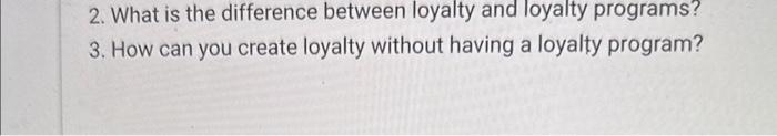 2 plz 2. What is the difference between loyalty