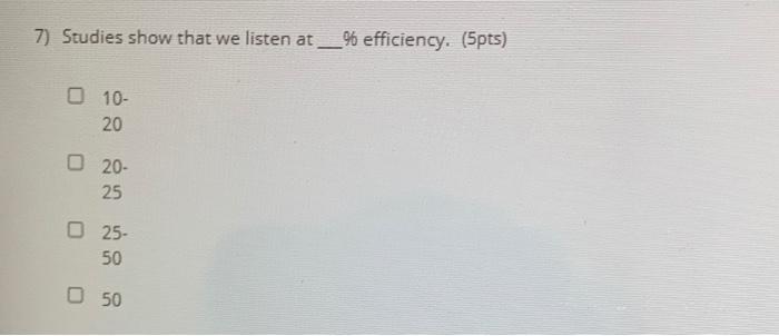 7) Studies show that we listen at 96 efficiency.
