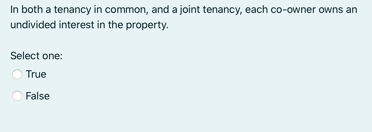 In both a tenancy in common, and a joint tenancy,