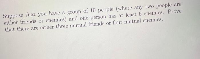 Suppose that you have a group of 10 people (where