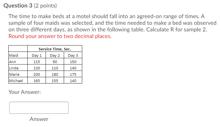 Question 3 (2 points) The time to make beds at a