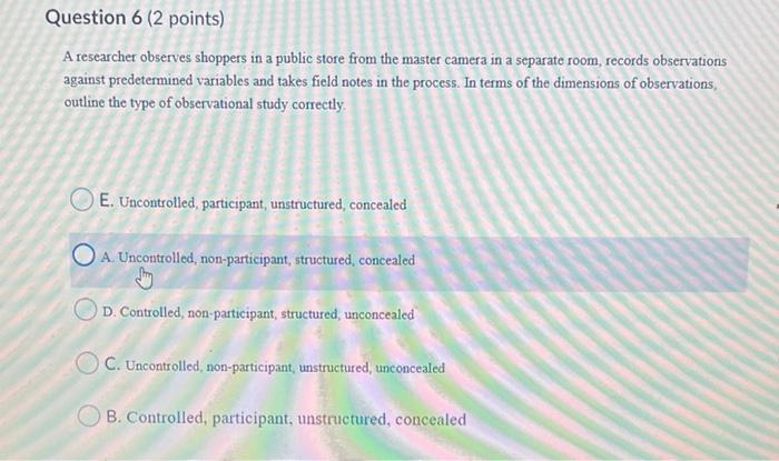 Question 6 (2 points) A researcher observes