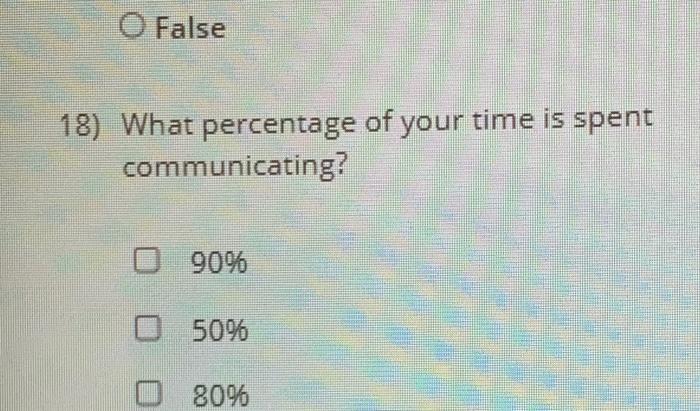 O False 18) What percentage of your time is spent