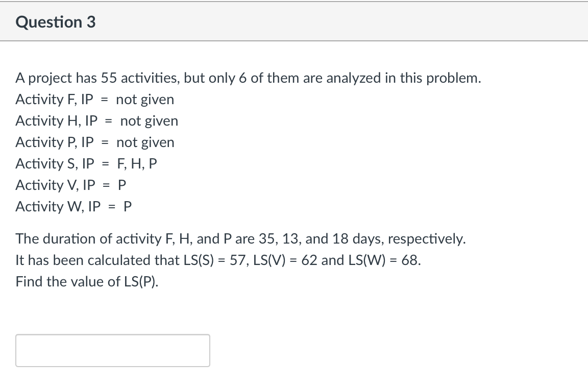 Question 3 A project has 55 activities, but only