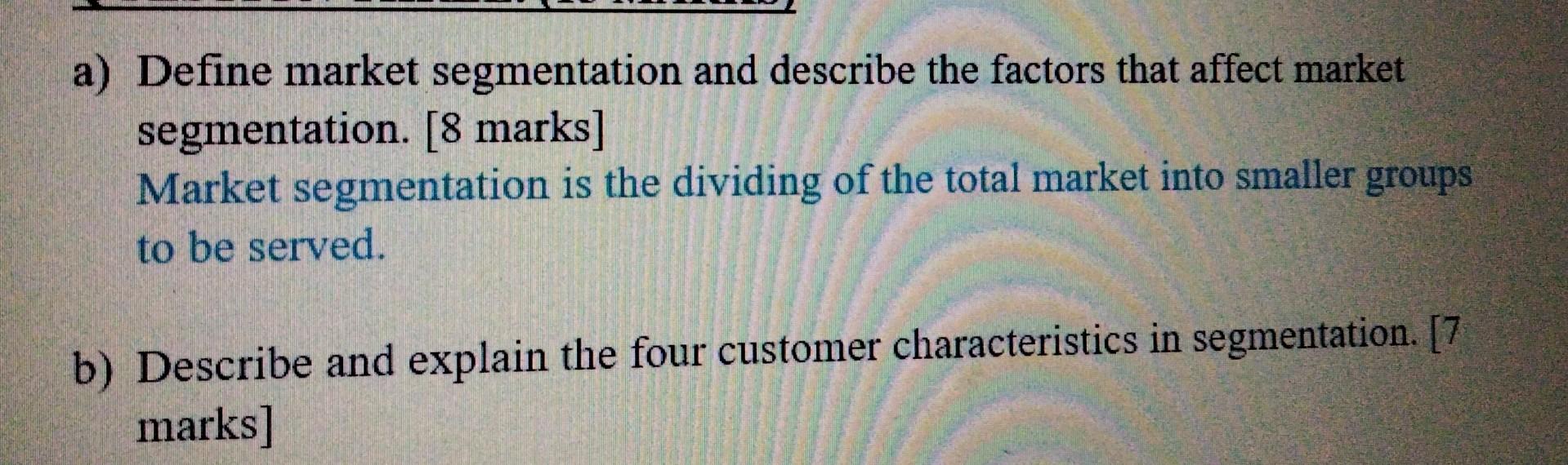 a) Define market segmentation and describe the