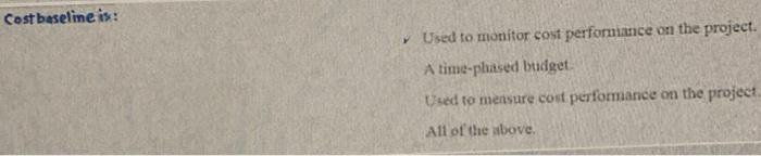 Cost baseline is: Used to monitor cost